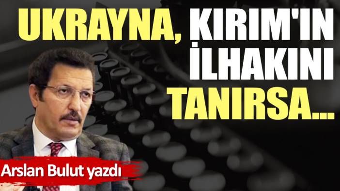 Ukrayna, Kırım'ın ilhakını tanırsa...