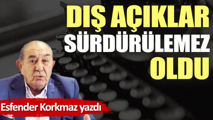 Dış açıklar sürdürülemez oldu