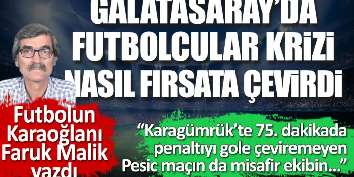 Galatasaray'da futbolculara krizi nasıl fırsata çevirdi