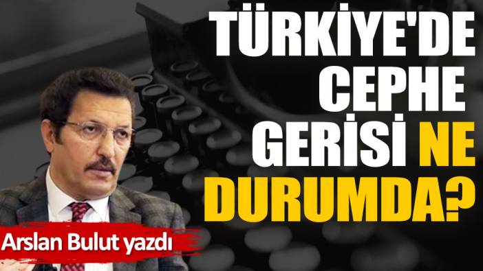 Türkiye'de cephe gerisi ne durumda?