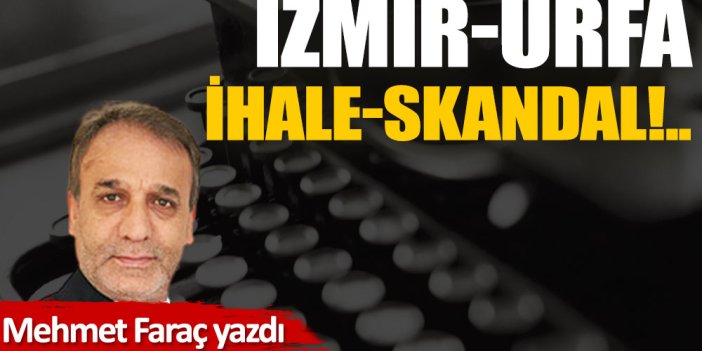 İzmir-Urfa, ihale-skandal!..