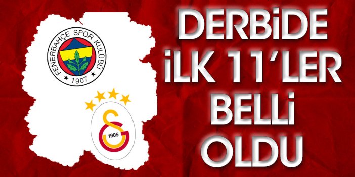 Fenerbahçe Galatasaray derbisinde ilk 11'ler belli oldu