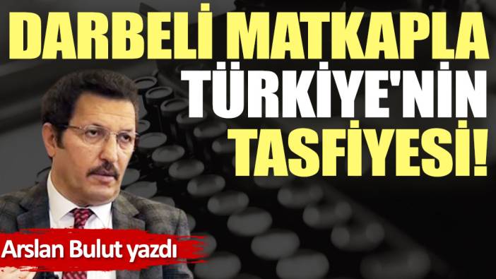 Darbeli matkapla Türkiye'nin tasfiyesi!