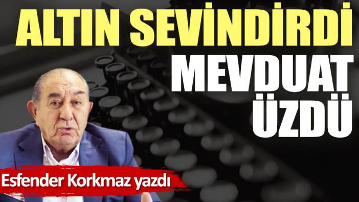 Altın sevindirdi mevduat üzdü