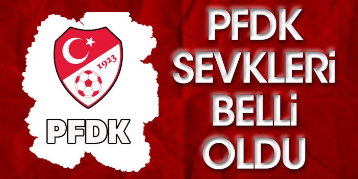 PFDK sevkleri açıklandı: Beşiktaş ve Fenerbahçe...