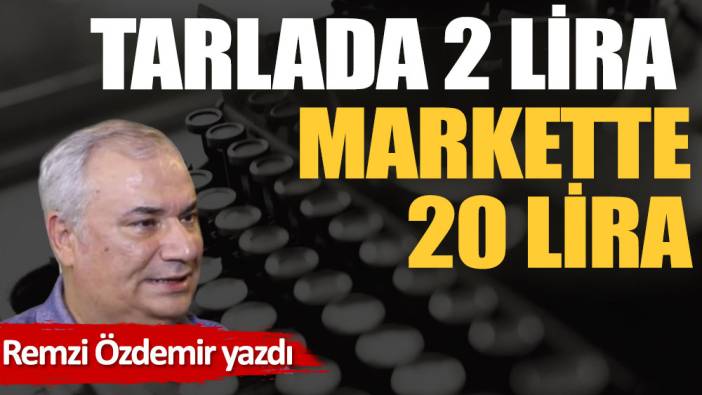 Tarlada 2 lira markette 20 lira