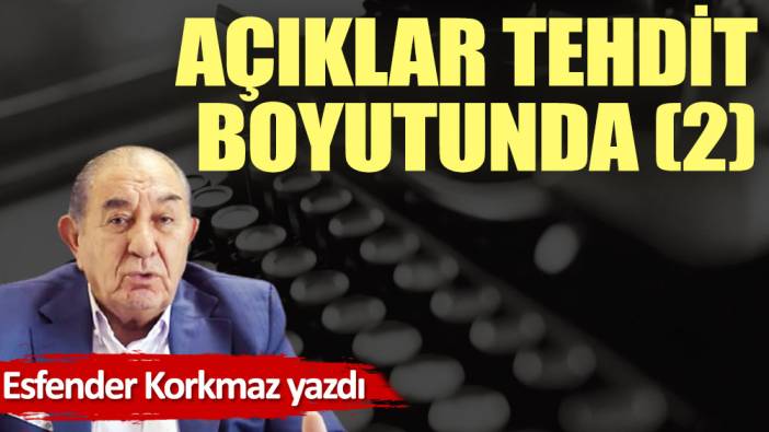 Açıklar tehdit boyutunda (2)