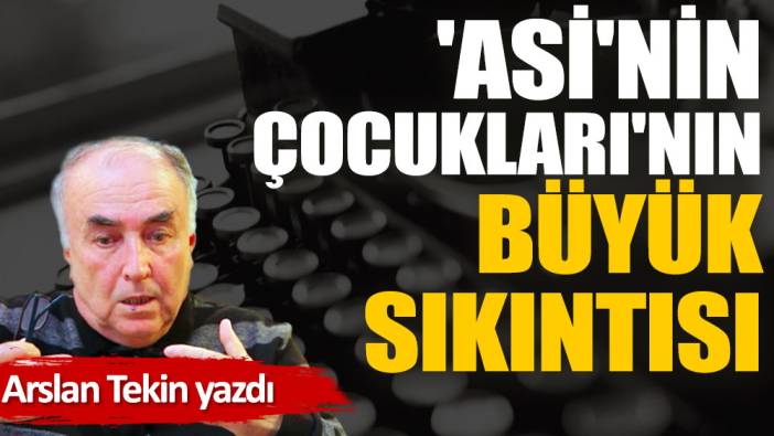 'Asi'nin Çocukları'nın büyük sıkıntısı (30 Nisan 2022)