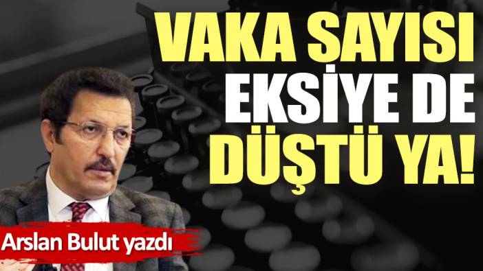 Vaka sayısı eksiye de düştü ya!