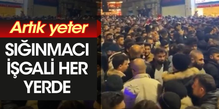 Artık yeter! Sığınmacı işgali her yerde