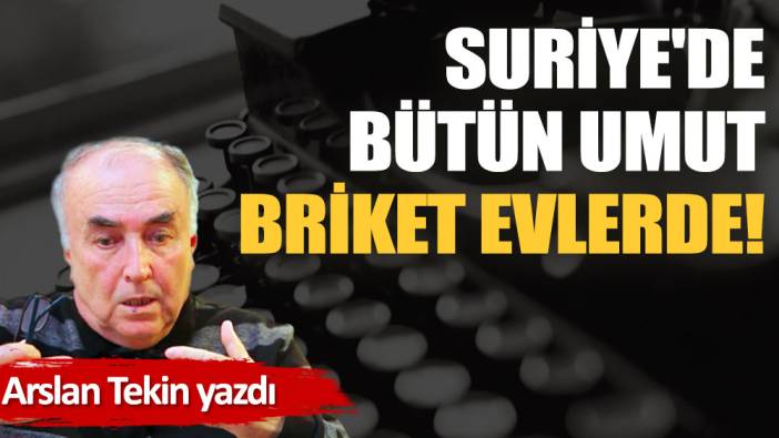 Suriye'de bütün umut briket evlerde!