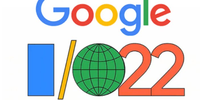 Beklenen etkinlikten büyük duyurular: Google I/O 2022