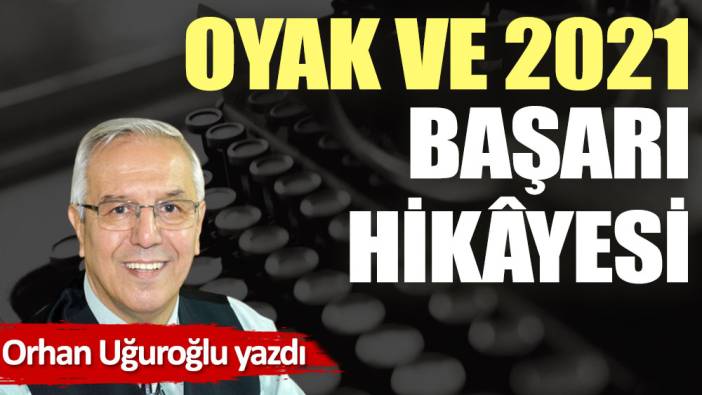 OYAK ve 2021 başarı hikâyesi