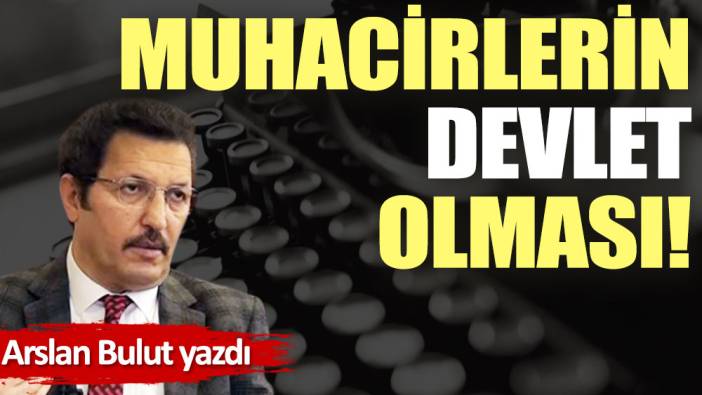 Muhacirlerin devlet olması!