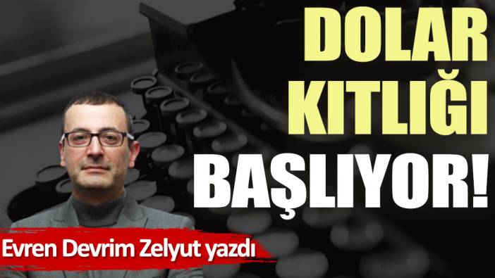 Dolar kıtlığı başlıyor!