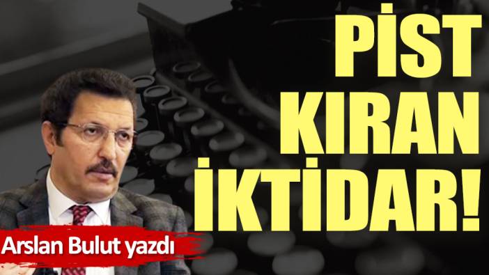 Pist kıran iktidar!