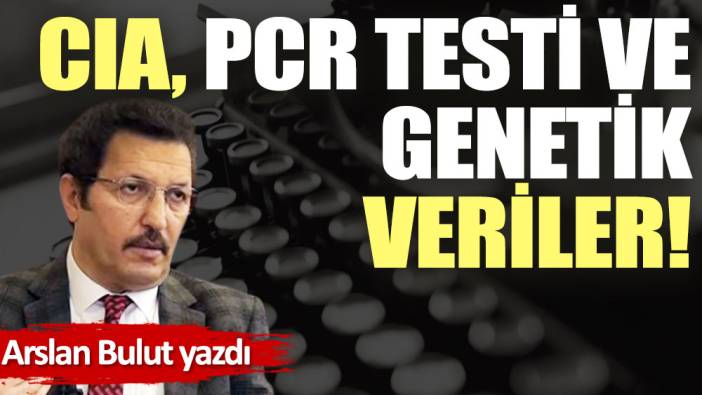 CIA, PCR testi ve genetik veriler!