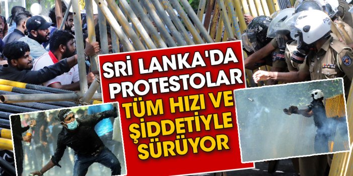 Sri Lanka'da  protestolar tüm hızı ve şiddetiyle sürüyor