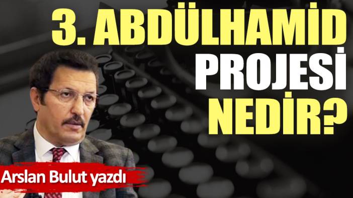 3. Abdülhamid projesi nedir?