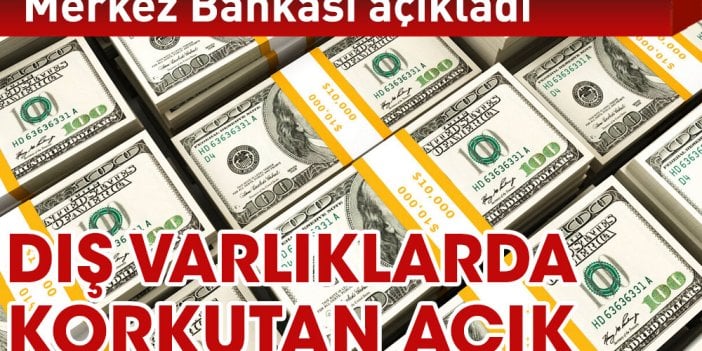 Merkez açıkladı korkutan açık. Dış varlıklar ile dış yükümlülükler arasındaki fark büyüdükçe büyüyor