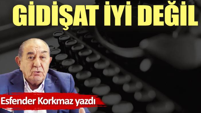 Gidişat iyi değil (25 Mayıs 2022)