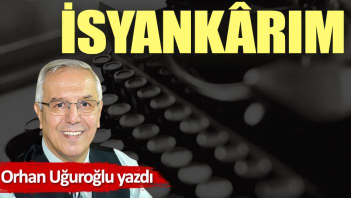 İsyankârım