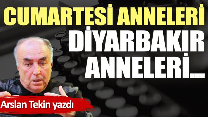 Cumartesi anneleri Diyarbakır anneleri...