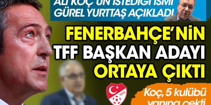 Fenerbahçe'nin TFF başkan adayı