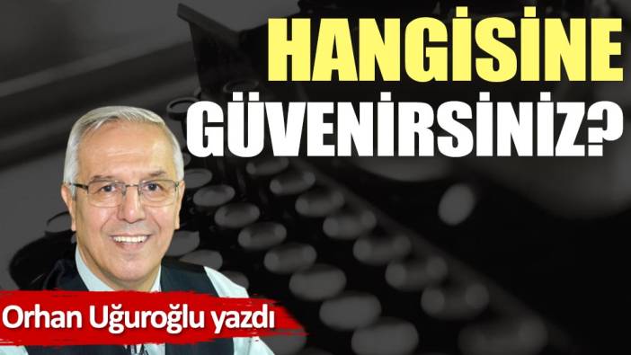 Hangisine güvenirsiniz?