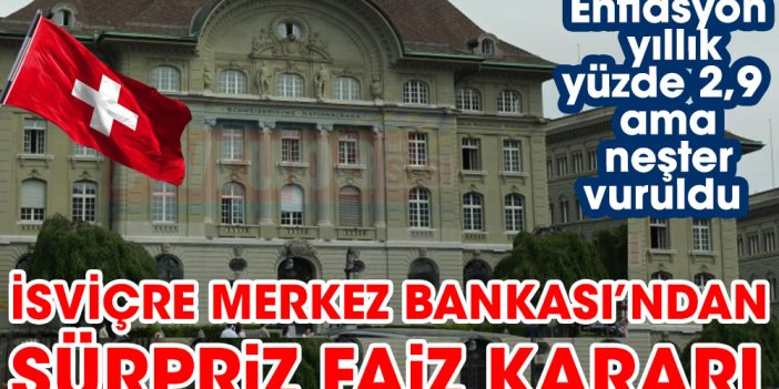 İsviçre Merkez Bankası'ndan sürpriz faiz kararı. Enflasyon yıllık yüzde 2,9 ama neşter vuruldu