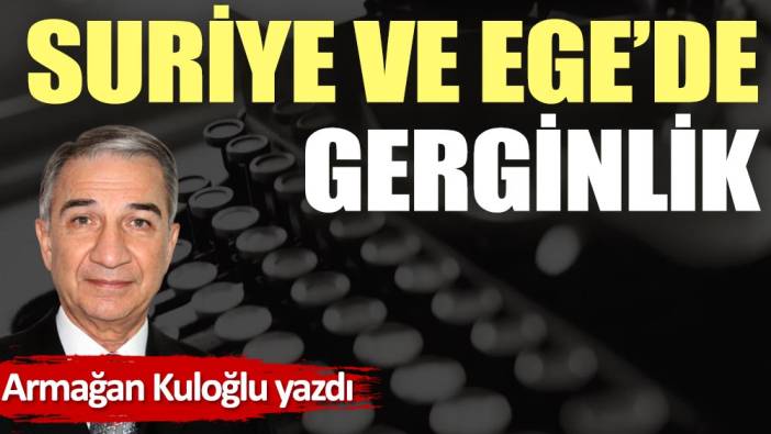 Suriye ve Ege'de gerginlik (17 Haziran 2022)