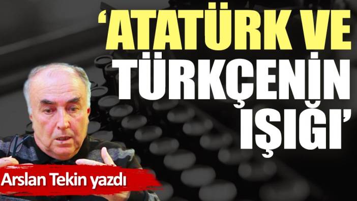 'Atatürk ve Türkçenin Işığı'