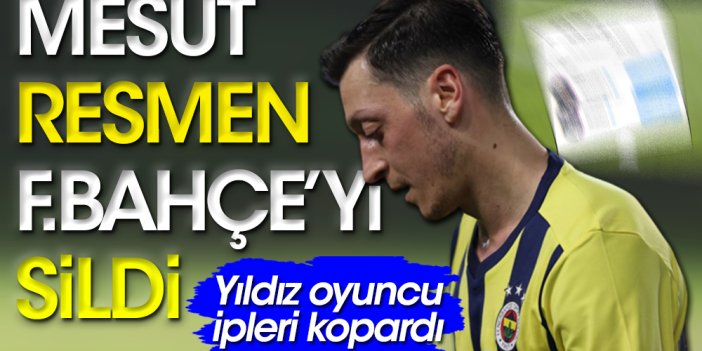 Mesut Özil Fenerbahçe'yi resmen sildi. İpler artık koptu