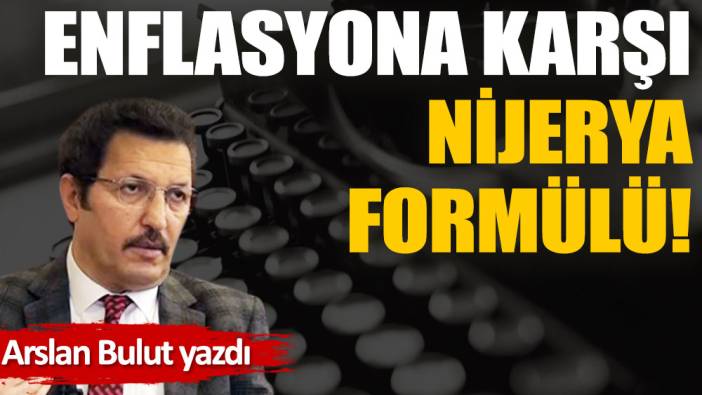 Enflasyona karşı Nijerya formülü!