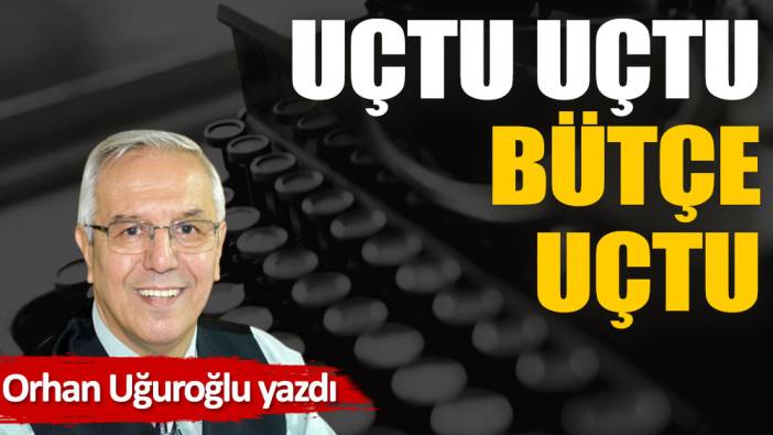 Uçtu, uçtu bütçe uçtu...