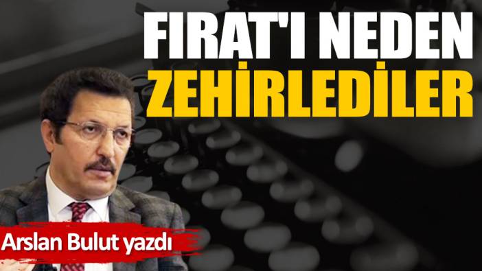 Fırat'ı, neden zehirlediler?