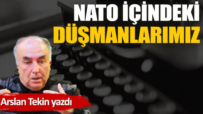 NATO içindeki düşmanlarımız