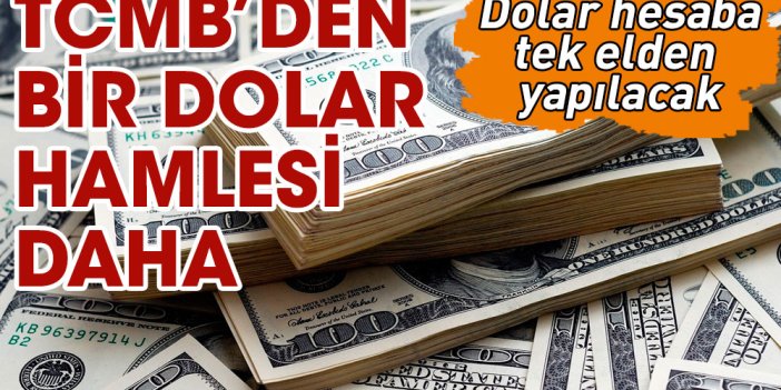 TCMB'den bir dolar hamlesi daha: Dolar hesabı tek elden yapılacak