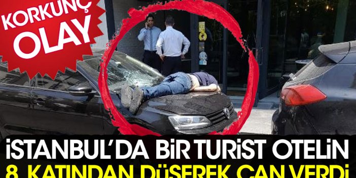 İstanbul'da bir turist otelin 8. katından düşerek yaşamını yitirdi