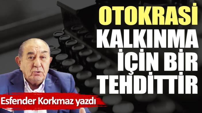 Otokrasi kalkınma için bir tehdittir