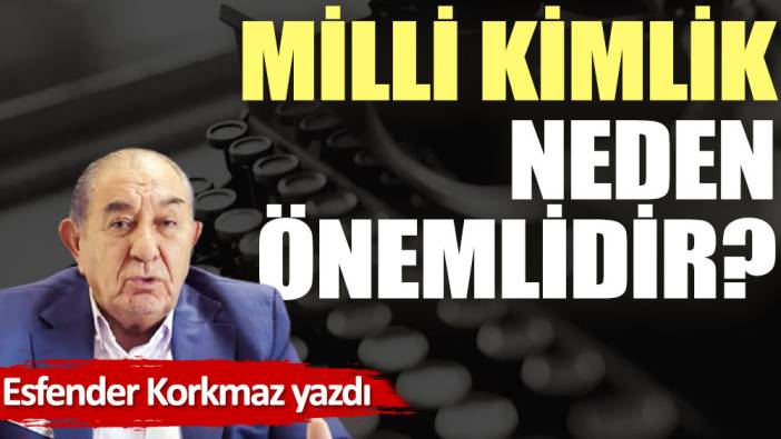 Milli Kimlik neden önemlidir ?