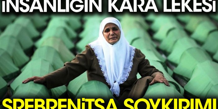 Srebrenitsa Soykırımı. İnsanlığın kara lekesi