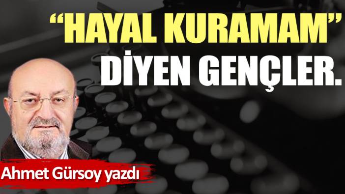 ''Hayal kuramam'' diyen gençler.