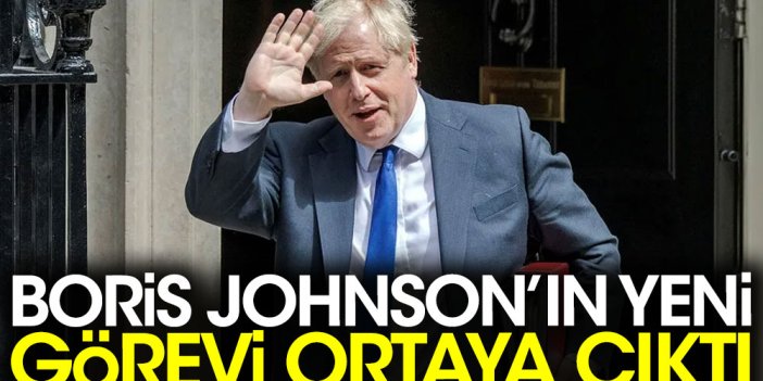 Boris Johnson'ın yeni görevi ortaya çıktı