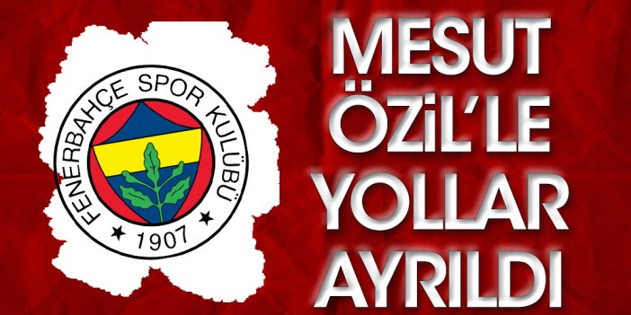 Flaş! Fenerbahçe Mesut Özil'le yolları ayırdı