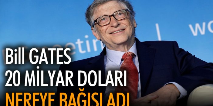 Bill Gates 20 milyar doları nereye bağışladı?