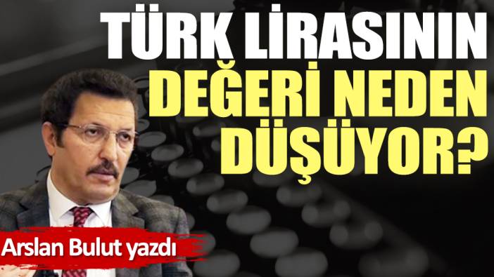 Türk Lirasının değeri neden düşüyor?