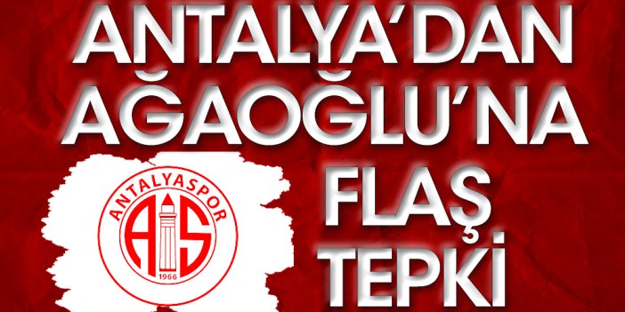 Antalyaspor'dan Ağaoğlu'na çok sert tepki