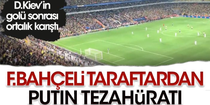 Fenerbahçe taraftarı D. Kiev'in golü sonrası Putin tezahüratı yaptı