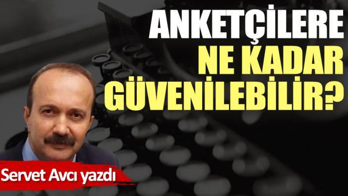 Anketçilere ne kadar güvenilebilir?